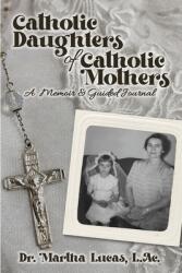 Catholic Daughters of Catholic Mothers: A Memoir and Guided Journal (ISBN: 9781958185001)