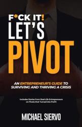 F*Ck It! Let's Pivot: An Entrepreneurs Guide to Surviving and Thriving in a Crisis (ISBN: 9781663235114)