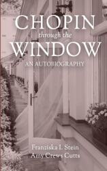 Chopin Through the Window: An Autobiography (ISBN: 9781685470494)
