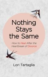 Nothing Stays The Same: How to Heal After the Heartbreak of Divorce (ISBN: 9781088014509)