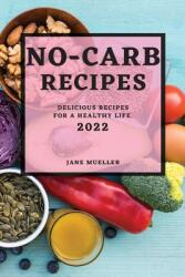 No-Carb Recipes 2022: Delicious Recipes for a Healthy Life (ISBN: 9781804502600)