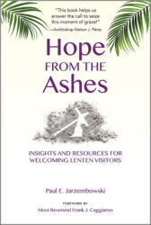 Hope from the Ashes: Insights and Resources for Welcoming Lenten Visitors (ISBN: 9780809155750)