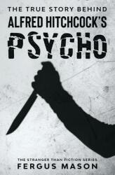 The True Story Behind Alfred Hitchcock's Psycho (ISBN: 9781629176420)