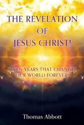 The Revelation of Jesus Christ! : Seven Years That Changes Our World Forever! (ISBN: 9781662842832)