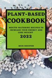 Plant Based Cookbook 2022: Mouth-Watering Recipes to Increase Your Energy and Lose Weight (ISBN: 9781804501689)