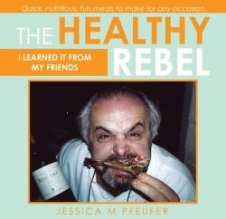 The Healthy Rebel: I Learned It from My Friends (ISBN: 9781665534130)