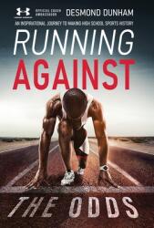 Running Against The Odds: An Inspirational Journey to Making High School Sports History (ISBN: 9781637306017)