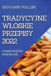 Tradycyjne Wloskie Przepisy 2022: Pyszne Przepisy Regionalne (ISBN: 9781804505953)