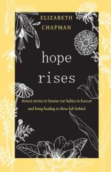 Hope Rises: Honest Stories to Honour Our Babies in Heaven and Bring Healing to Those Left Behind (ISBN: 9780645363654)