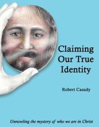Claiming Our True Identity: Unraveling the Mystery of Who We Are in Christ (ISBN: 9781638680376)