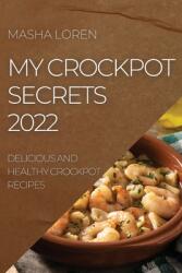 My Crockpot Secrets 2022: Delicious and Healthy Crockpot Recipes (ISBN: 9781804504987)