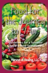 Food for the Journey to I AM: Guidelines for a Spiritual Royal's Food Selections (ISBN: 9781957077161)