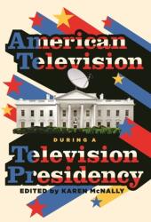 American Television During a Television Presidency (ISBN: 9780814349366)