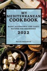 My Mediterranean Cookbook 2022: Many Affordable and Tasty Recipes for Beginners (ISBN: 9781804501009)