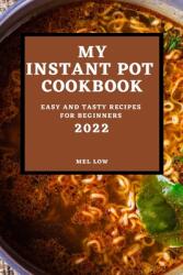My Instant Pot Cookbook 2022: Easy and Tasty Recipes for Beginners (ISBN: 9781804500323)