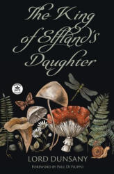 The King of Elfland's Daughter - Paul Di Filippo, Mandy Holley (ISBN: 9781680573749)