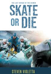 Skate or Die: The Last Voyage of the Icemen (ISBN: 9781662463570)