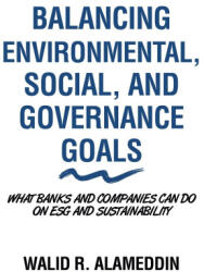 Balancing Environmental, Social, and Governance Goals (ISBN: 9781665720106)