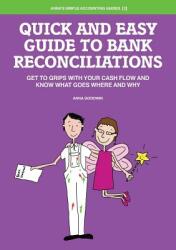 Quick and Easy Guide to Bank Reconciliations - Get to grips with your cash flow and know what goes where and why (ISBN: 9780993016615)