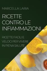 Ricette Contro Le Infiammazioni: Ricette Facili E Veloci Per Vivere in Piena Salute (ISBN: 9781804507605)