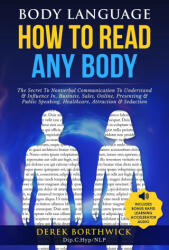 Body Language How to Read Any Body - The Secret To Nonverbal Communication To Understand & Influence In, Business, Sales, Online, Presenting & Public - Derek Borthwick (ISBN: 9781838334628)