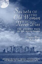 Secrets of The Old Woman Who Never Dies: The Ancient Ways of the Moon Phases (ISBN: 9781440154010)