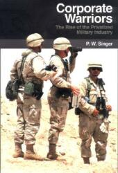 Corporate Warriors: The Rise of the Privatized Military Industry (ISBN: 9780801441141)