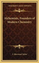 Alchemists Founders of Modern Chemistry (ISBN: 9781163580981)
