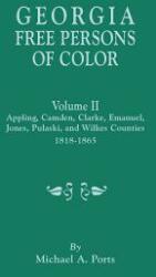 Georgia Free Persons of Color. Volume II: Appling Camden Clarke Emanuel Jones Pulaski and Wilkes Counties 1818-1865 (ISBN: 9780806357645)