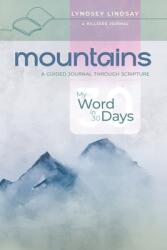 Mountains - My Word in 30 Days: A Guided Journal Through Scripture (ISBN: 9781737780908)