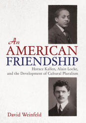 An American Friendship: Horace Kallen Alain Locke and the Development of Cultural Pluralism (ISBN: 9781501763090)