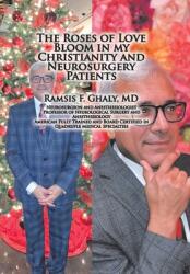 The Roses of Love Bloom in My Christianity and Neurosurgery Patients (ISBN: 9781664136762)