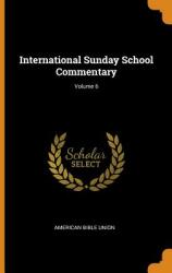 International Sunday School Commentary; Volume 6 (ISBN: 9780341961871)