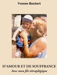 D'amour et de souffrance: Avec mon fils ttraplgique (ISBN: 9782322207114)