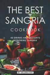 The Best Sangria Cookbook: 40 Drinks and Desserts Honoring Sangria (ISBN: 9781082360480)