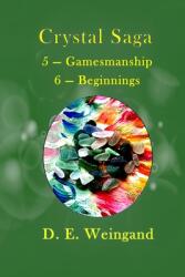 Crystal Saga 5 - Gamesmanship 6 - Beginnings (ISBN: 9780578397023)