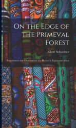 On the Edge of the Primeval Forest: Experiences and Observations of a Doctor in Equatorial Africa (ISBN: 9781013561924)