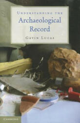 Understanding the Archaeological Record - Gavin Lucas (2012)