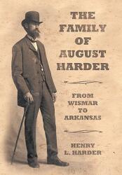 The Family of August Harder: From Wismar to Arkansas (ISBN: 9781452099583)