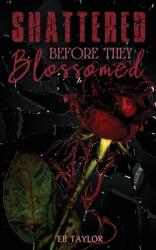 Shattered Before They Blossomed (ISBN: 9781958444016)