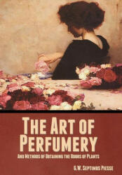 The Art of Perfumery and Methods of Obtaining the Odors of Plants (ISBN: 9781644396544)