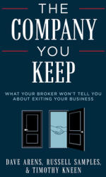The Company You Keep: What Your Broker Won't Tell You about Exiting Your Business (ISBN: 9781642254068)