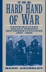 The Hard Hand of War: Union Military Policy Toward Southern Civilians 1861 1865 (2005)