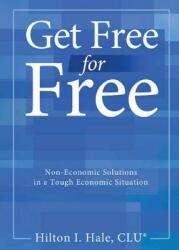 Get Free for Free: Non-Economic Solutions in a Tough Economic Situation (ISBN: 9781947491397)