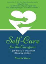 Self-Care for the Caregiver: A guilt-free way to love yourself while caring for others (ISBN: 9781088039618)