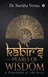 Kabir's Pearls of Wisdom: A Translation fo 108 Verses - Dr Surekha Verma (ISBN: 9781645877738)
