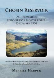 Chosin Reservoir: As I Remember Koto-Ri Pass North Korea December 1950 (ISBN: 9781469789590)