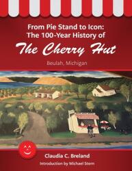 From Pie Stand to Icon: The 100-Year History of The Cherry Hut (ISBN: 9781954786974)