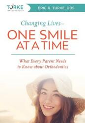 Changing Lives--One Smile at a Time: What Every Parent Needs to Know about Orthodontics (ISBN: 9781599329420)