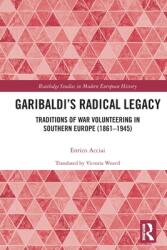 Garibaldi's Radical Legacy: Traditions of War Volunteering in Southern Europe (ISBN: 9780367653507)